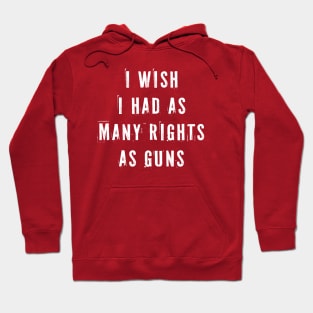 I Wish I Had As Many Rights As Guns Hoodie